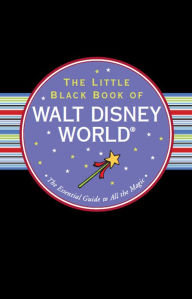 Title: The Little Black Book of Disney World 2013: The Essential Guide to All the Magic, Author: Rona Gindin