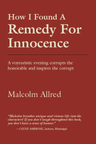 Title: How I Found a Remedy for Innocence, Author: Malcolm Allred