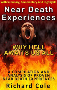 Title: Near Death Experiences: Why Hell Awaits Us All, Author: Richard Cole