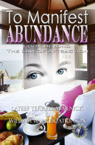 Title: To Manifest Abundance: Look Beyond The Law Of Attraction, Author: Lateef Terrell Warnick