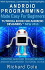 Android Programming Made Easy For Beginners: Tutorial Book For Android Designers * New 2013