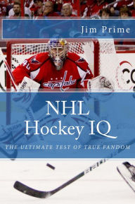 Title: NHL Hockey IQ: The Ultimate Test of True Fandom, Author: Jim Prime