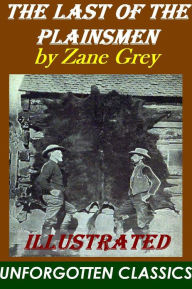 Title: The Last of the Plainsmen - Zane Grey [Illustrated], Author: Zane Gray