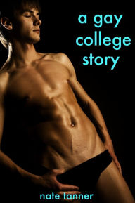 Title: A Gay College Story, Author: Nate Tanner