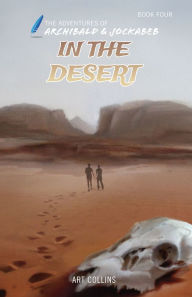 Title: In the Desert - The Adventures of Archibald and Jockabeb, Author: KC Collins