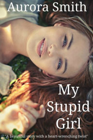 Title: My Stupid Girl, Author: Aurora Smith