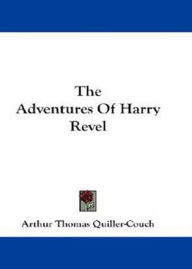 Title: The Adventures of Harry Revel: A Humor Classic By Arthur Thomas Quiller-Couch! AAA+++, Author: BDP