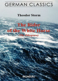 Title: The Rider on the White Horse: A Fiction and Literature, Harvard Classics, Ghost Stories Classic By Theodor W. Storm! AAA+++, Author: Bdp
