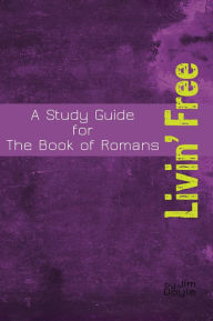 Title: Livin' Free - A Study Guide for the Book of Romans, Author: Jim Doyle