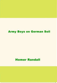 Title: Army Boys on German Soil, Author: Homer Randall