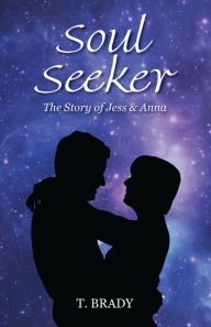 Title: Soul Seeker: The Story of Jess & Anna, Author: T. Brady