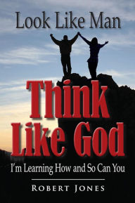 Title: Look Like Man, Think Like God, Author: Robert Jones