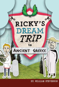 Title: Ricky's Dream Trip to Ancient Greece, Author: William Stevenson