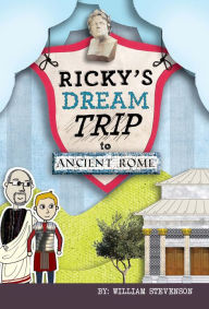 Title: Ricky's Dream Trip to Ancient Rome, Author: William Stevenson