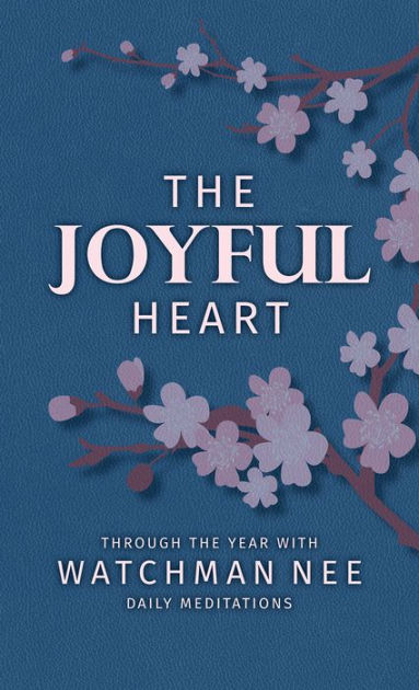 The Joyful Heart: Through the Year with Watchman Nee by Watchman Nee ...