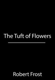 Title: The Tuft of Flowers, Author: Robert Frost