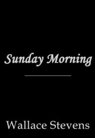 Title: Sunday Morning, Author: Wallace Stevens