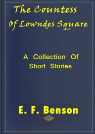 Title: The Countess of Lowndes Square and Other Stories: A Short Story Collection, Fiction and Literature Classic By E. F. Benson! AAA+++, Author: Bdp