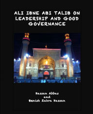 Title: Ali Ibne Abi Talib on Leadership and Good Governance, Author: Hassan Abbas