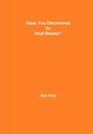 Title: Have You Discovered Its Real Beauty?, Author: Naji Arfaj