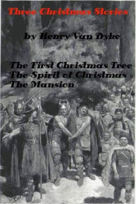 Title: 3 Christmas Stories by Henry Van Dyke (Illustrated), Author: Henry van Dyke