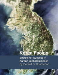 Title: Korea Facing: Secrets of Korean Global Business, Author: Donald Southerton