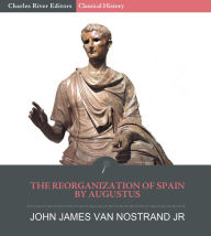 Title: The Reorginzation of Spain by Augustus, Author: John James van Nostrand Jr.