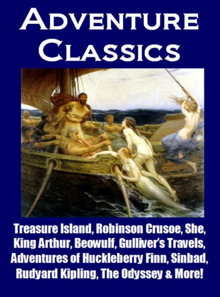 Adventure Classics - Treasure Island, Robinson Crusoe, Huckleberry Finn, The Odyssey, King Arthur, Sinbad, Beowulf, Gulliver's Travels, Rudyard Kipling & More!