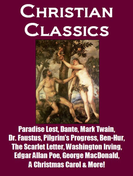 Christian Classics - Paradise Lost, Dante, Mark Twain, Pilgrim's Progress, Dr. Faustus, Ben-Hur, The Scarlet Letter, Washington Irving, Edgar Allan Poe, George MacDonald, A Christmas Carol & More!