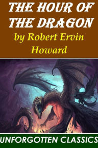 Title: The Hour of the Dragon or Conan the Conqueror by Robert Ervin Howard, Author: Robert E. Howard