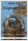 Meet The Elephant Seal: A 15-Minute Book For Early Readers