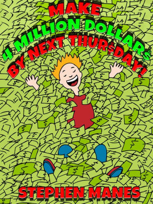 Make Four Million Dollars by Next Thursday! by Stephen Manes | NOOK ...