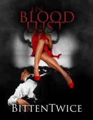 Title: In Blood Lust, Author: Bitten Twice