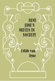 Title: Aunt Jane's Nieces in Society, Author: Edith van Dyne