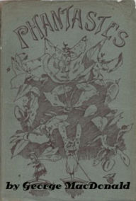 Title: Phantastes: A Faerie Romance for Men and Women by George MacDonald (Illustrated), Author: George MacDonald