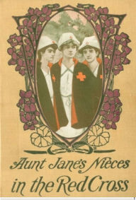 Title: Aunt Jane's Nieces in the Red Cross, Author: Edith Van Dyne