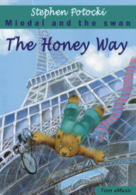 Title: The Honey Way. Miodal and the Swan, Author: Stephen Potocki