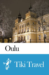 Title: Oulu (Finland) Travel Guide - Tiki Travel, Author: Tiki Travel