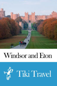 Title: Windsor and Eton (England) Travel Guide - Tiki Travel, Author: Tiki Travel