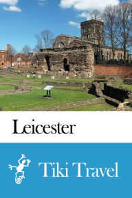 Title: Leicester (England) Travel Guide - Tiki Travel, Author: Tiki Travel