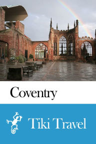 Title: Coventry (England) Travel Guide - Tiki Travel, Author: Tiki Travel