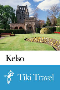 Title: Kelso (Scotland) Travel Guide - Tiki Travel, Author: Tiki Travel