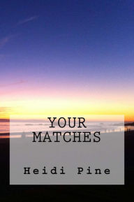Title: Your Matches, Author: Heidi Pine