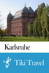 Title: Karlsruhe (Germany) Travel Guide - Tiki Travel, Author: Tiki Travel