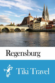 Title: Regensburg (Germany) Travel Guide - Tiki Travel, Author: Tiki Travel