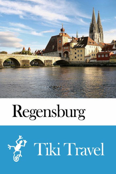 Regensburg (Germany) Travel Guide - Tiki Travel