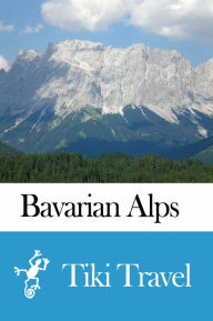 Title: Bavarian Alps (Germany) Travel Guide - Tiki Travel, Author: Tiki Travel