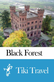 Title: Black Forest (Germany) Travel Guide - Tiki Travel, Author: Tiki Travel