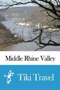 Title: Middle Rhine Valley (Germany) Travel Guide - Tiki Travel, Author: Tiki Travel
