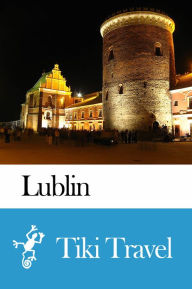 Title: Lublin (Hungary) Travel Guide - Tiki Travel, Author: Tiki Travel